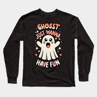 Ghost Halloween With Ghost Just Wanna Have Fun Long Sleeve T-Shirt